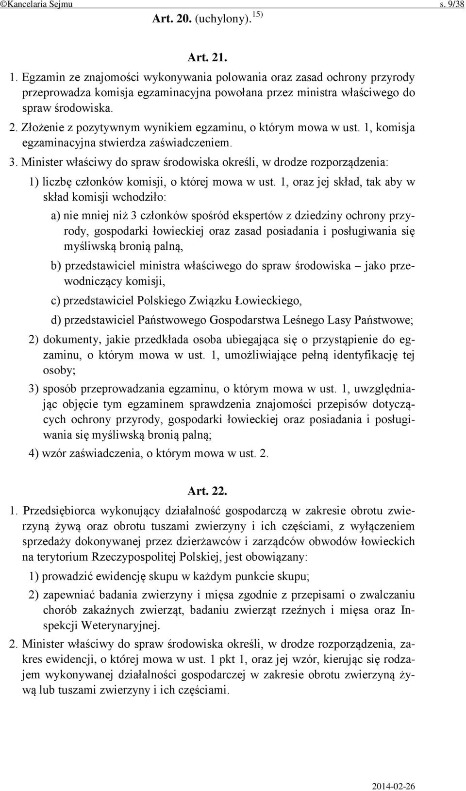 1, komisja egzaminacyjna stwierdza zaświadczeniem. 3. Minister właściwy do spraw środowiska określi, w drodze rozporządzenia: 1) liczbę członków komisji, o której mowa w ust.