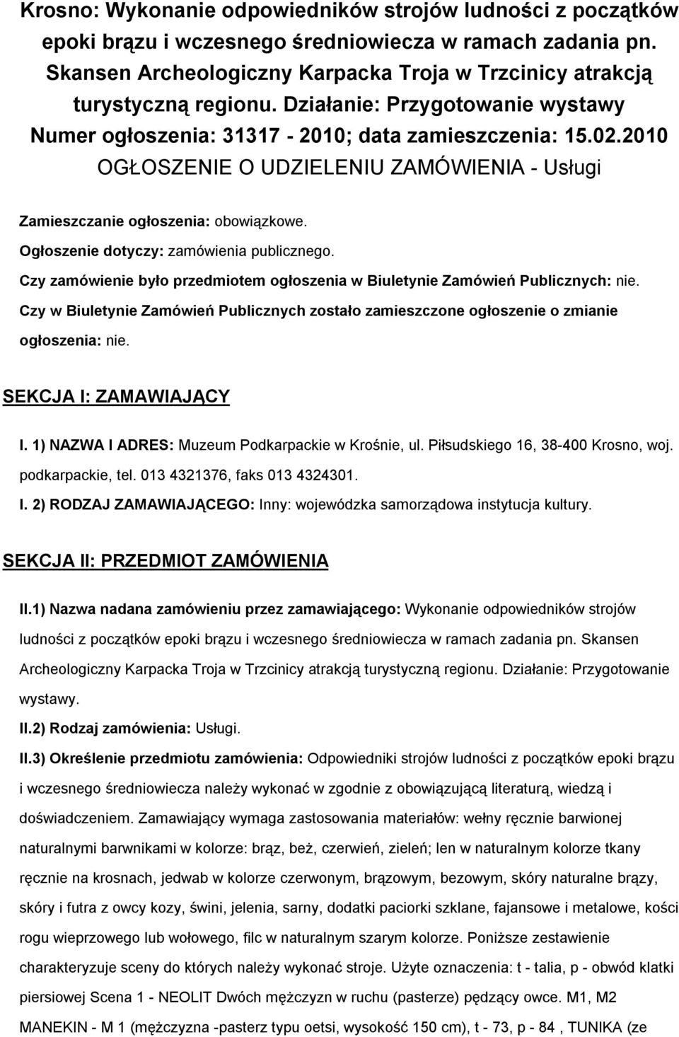 Ogłoszenie dotyczy: zamówienia publicznego. Czy zamówienie było przedmiotem ogłoszenia w Biuletynie Zamówień Publicznych: nie.