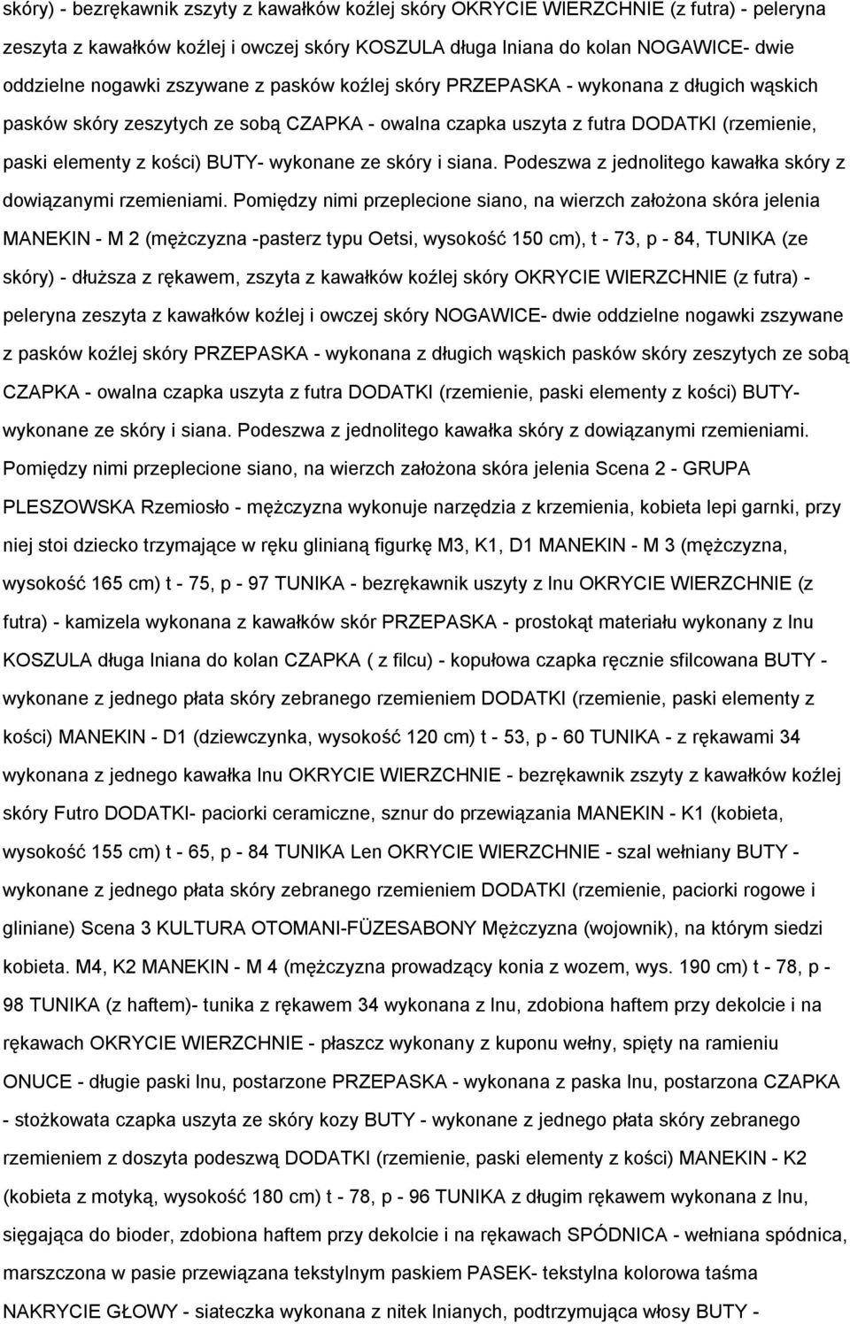 ze skóry i siana. Podeszwa z jednolitego kawałka skóry z dowiązanymi rzemieniami.
