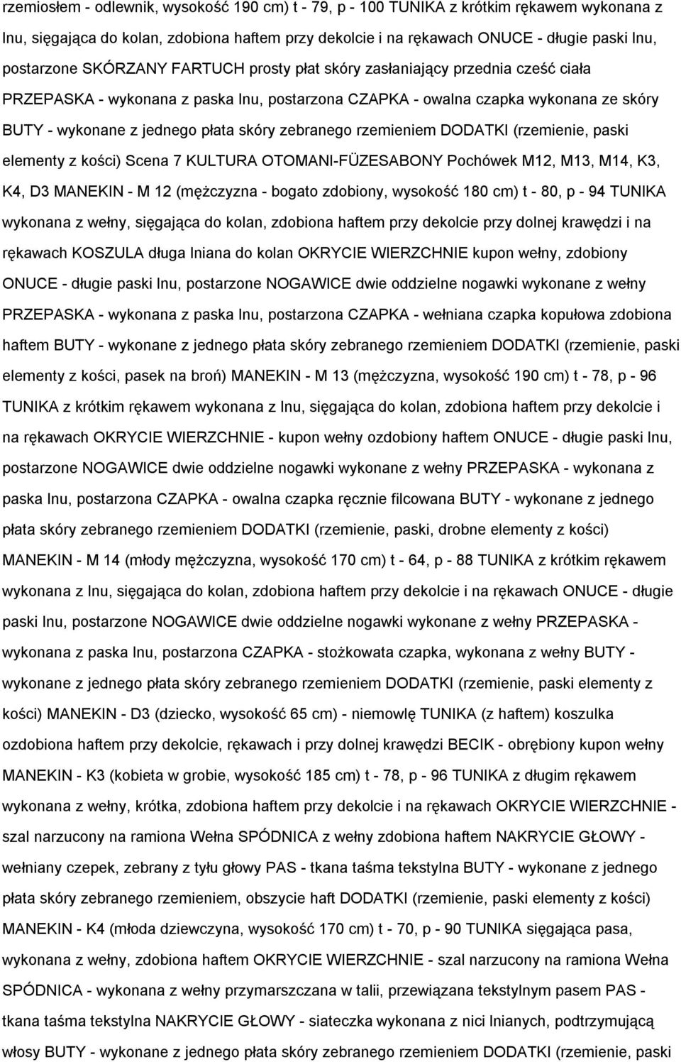 zebranego rzemieniem DODATKI (rzemienie, paski elementy z kości) Scena 7 KULTURA OTOMANI-FÜZESABONY Pochówek M12, M13, M14, K3, K4, D3 MANEKIN - M 12 (mężczyzna - bogato zdobiony, wysokość 180 cm) t