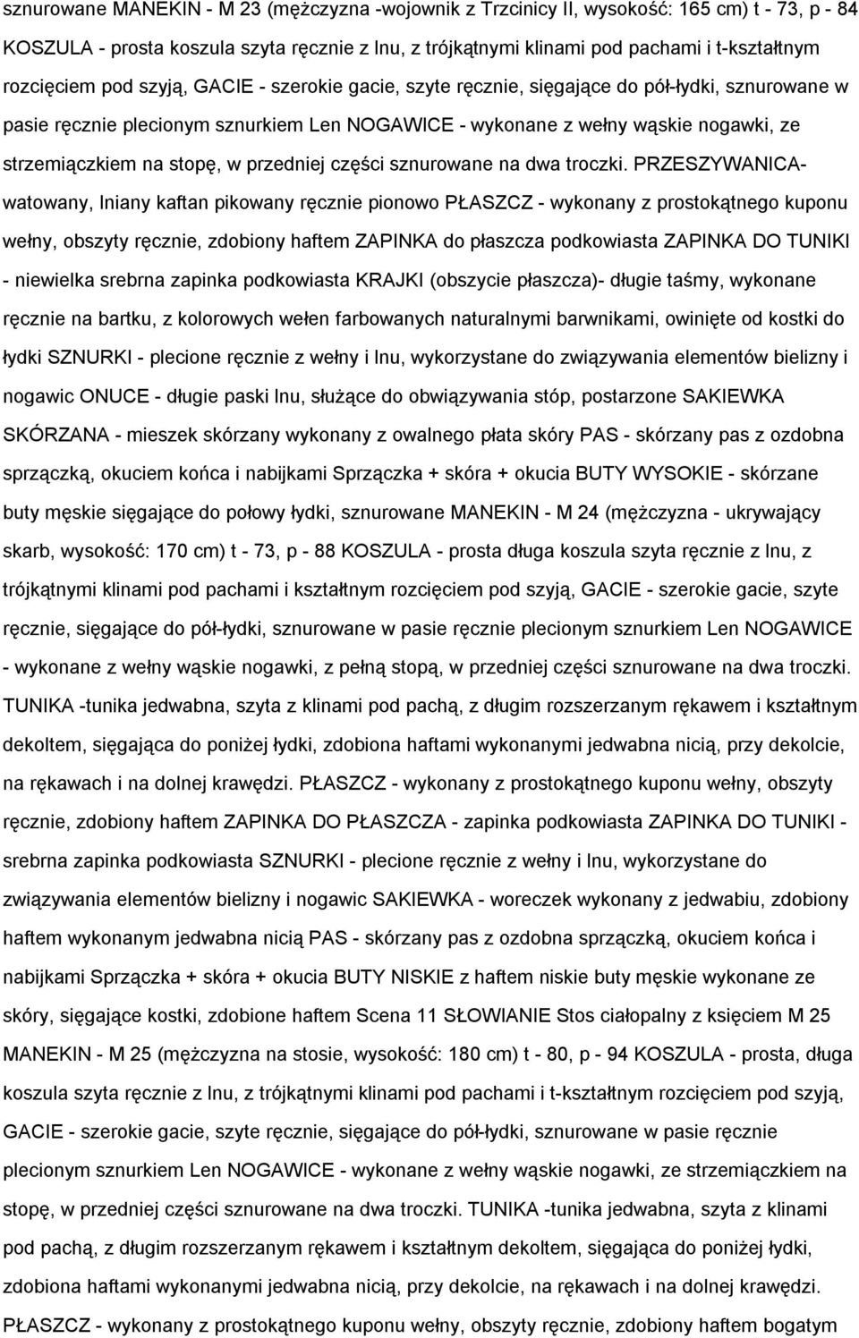 na stopę, w przedniej części sznurowane na dwa troczki.