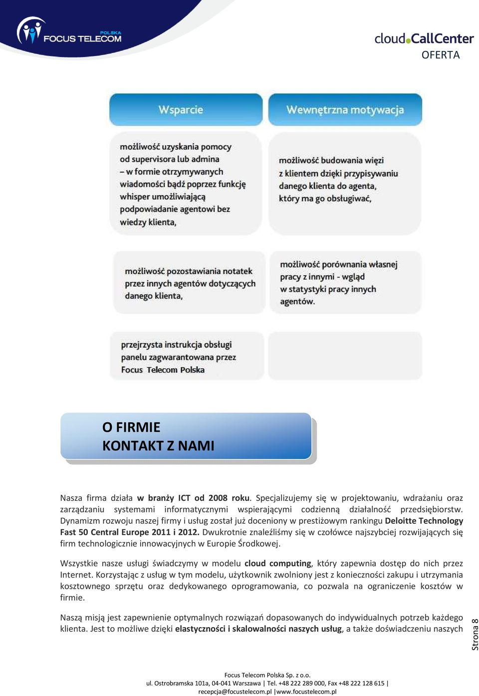 Dynamizm rozwoju naszej firmy i usług został już doceniony w prestiżowym rankingu Deloitte Technology Fast 50 Central Europe 2011 i 2012.