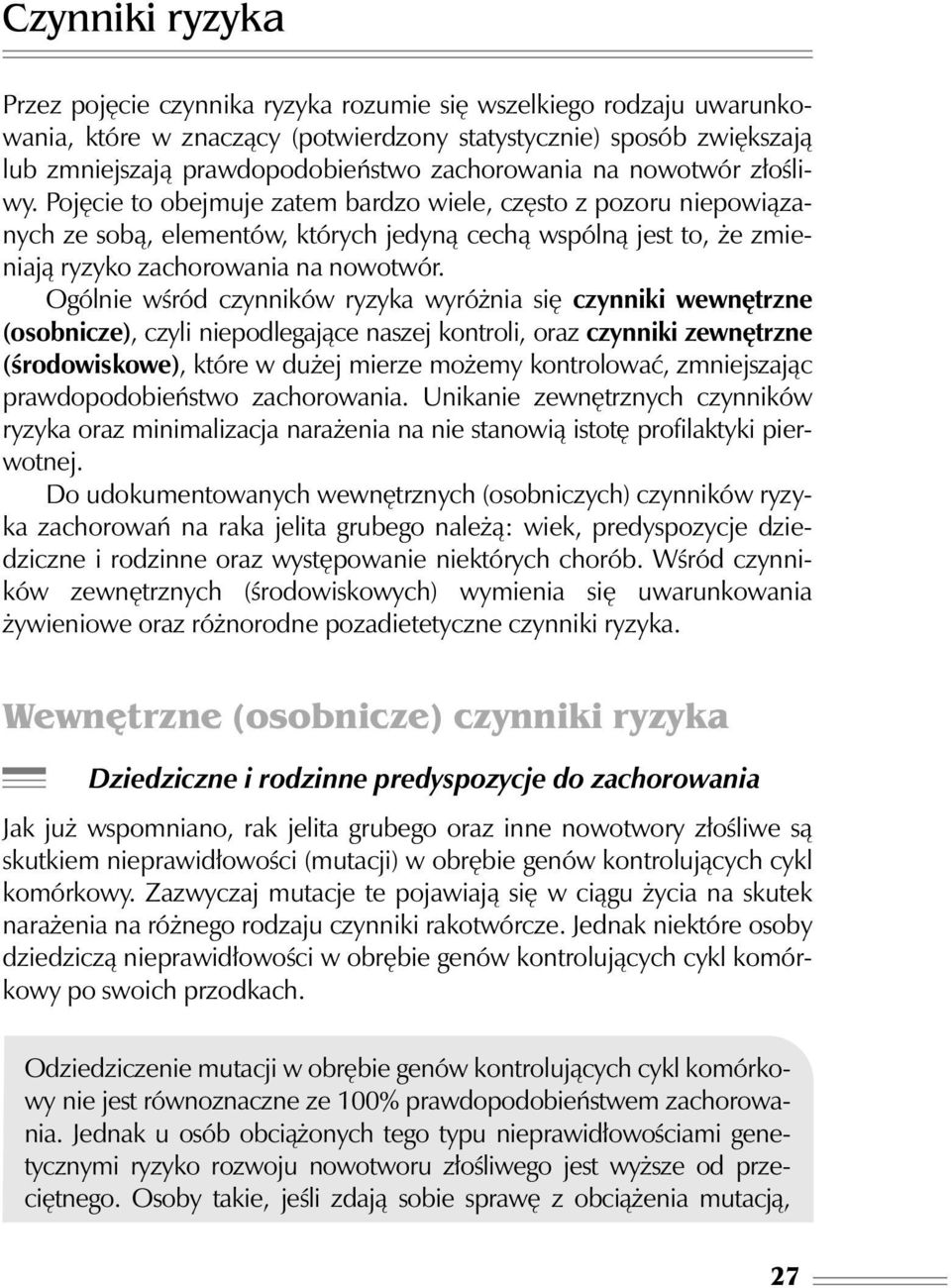 Poj cie to obejmuje zatem bardzo wiele, cz sto z pozoru niepowiàzanych ze sobà, elementów, których jedynà cechà wspólnà jest to, e zmieniajà ryzyko zachorowania na nowotwór.