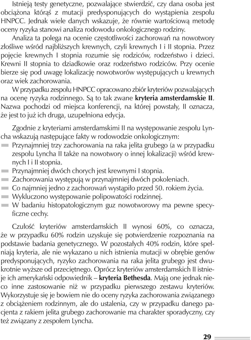Analiza ta polega na ocenie cz stotliwoêci zachorowaƒ na nowotwory z oêliwe wêród najbli szych krewnych, czyli krewnych I i II stopnia.