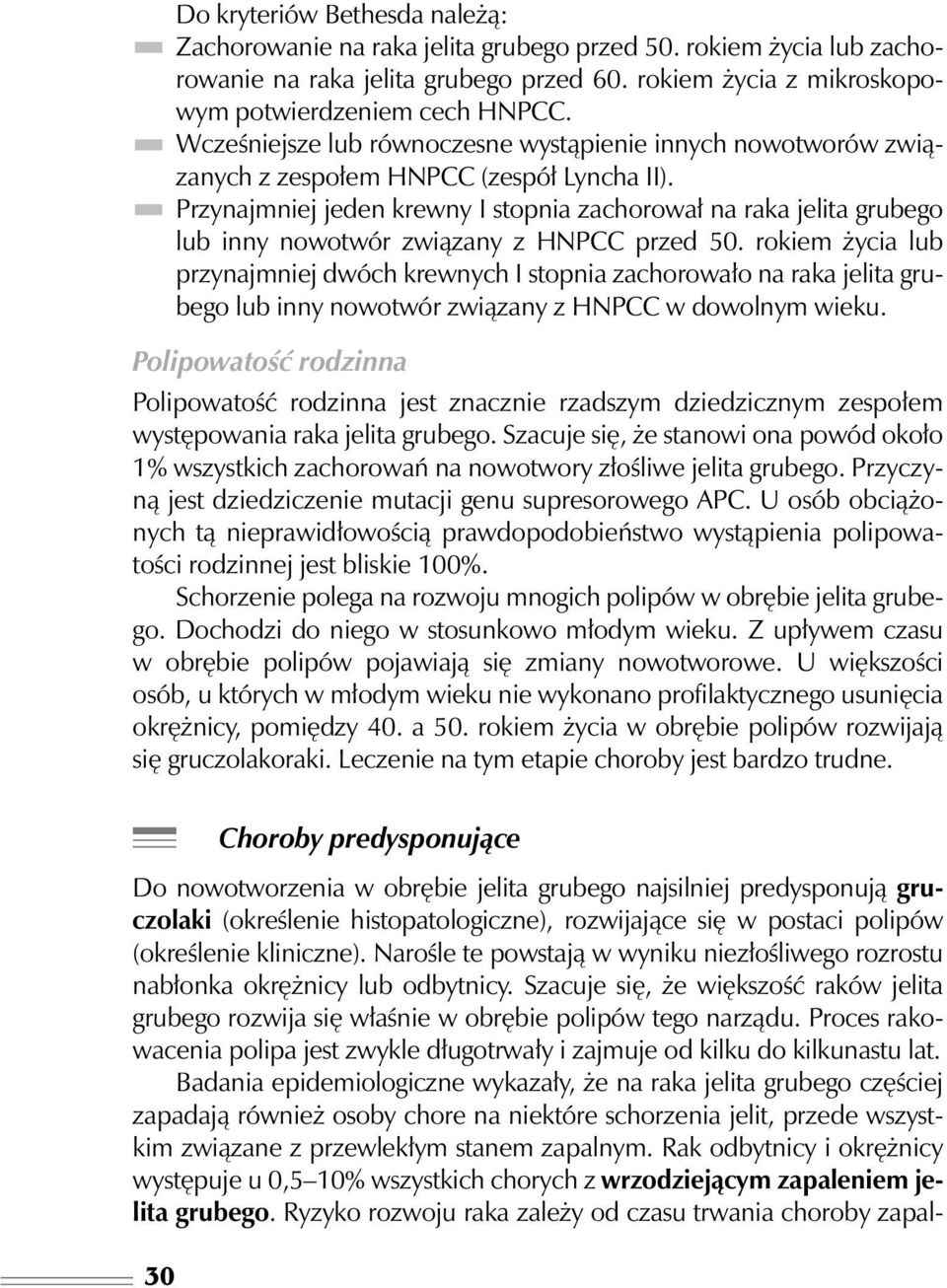 Przynajmniej jeden krewny I stopnia zachorowa na raka jelita grubego lub inny nowotwór zwiàzany z HNPCC przed 50.