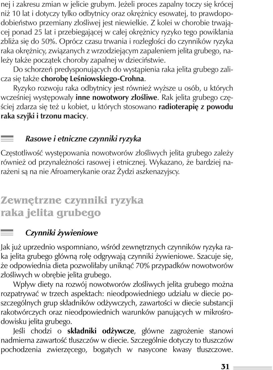 Oprócz czasu trwania i rozleg oêci do czynników ryzyka raka okr nicy, zwiàzanych z wrzodziejàcym zapaleniem jelita grubego, nale y tak e poczàtek choroby zapalnej w dzieciƒstwie.