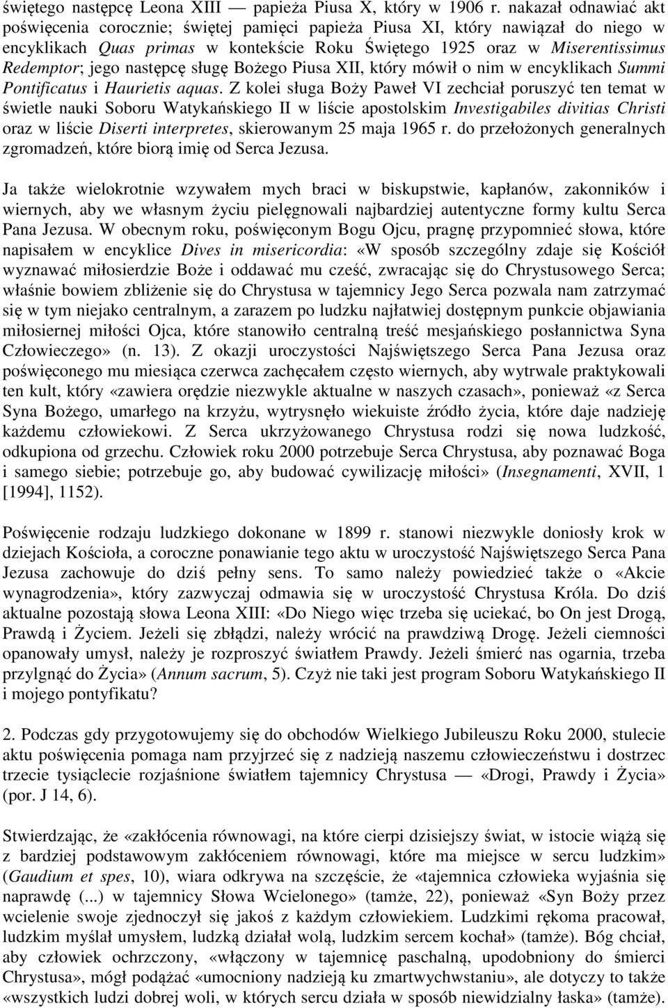 następcę sługę Bożego Piusa XII, który mówił o nim w encyklikach Summi Pontificatus i Haurietis aquas.