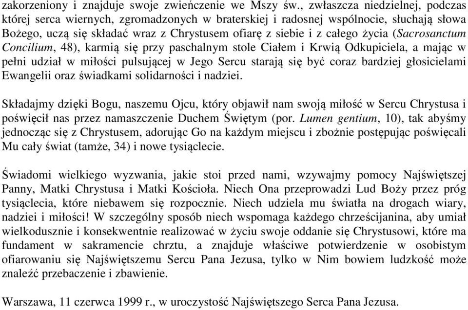(Sacrosanctum Concilium, 48), karmią się przy paschalnym stole Ciałem i Krwią Odkupiciela, a mając w pełni udział w miłości pulsującej w Jego Sercu starają się być coraz bardziej głosicielami