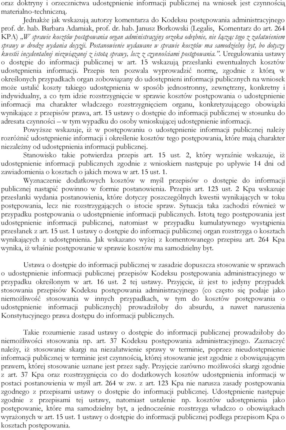 264 KPA) W sprawie kosztów postępowania organ administracyjny orzeka odrębnie, nie łącząc tego z załatwieniem sprawy w drodze wydania decyzji.