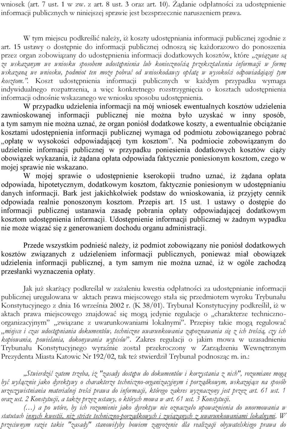 15 ustawy o dostępnie do informacji publicznej odnoszą się każdorazowo do ponoszenia przez organ zobowiązany do udostępnienia informacji dodatkowych kosztów, które związane są ze wskazanym we wniosku