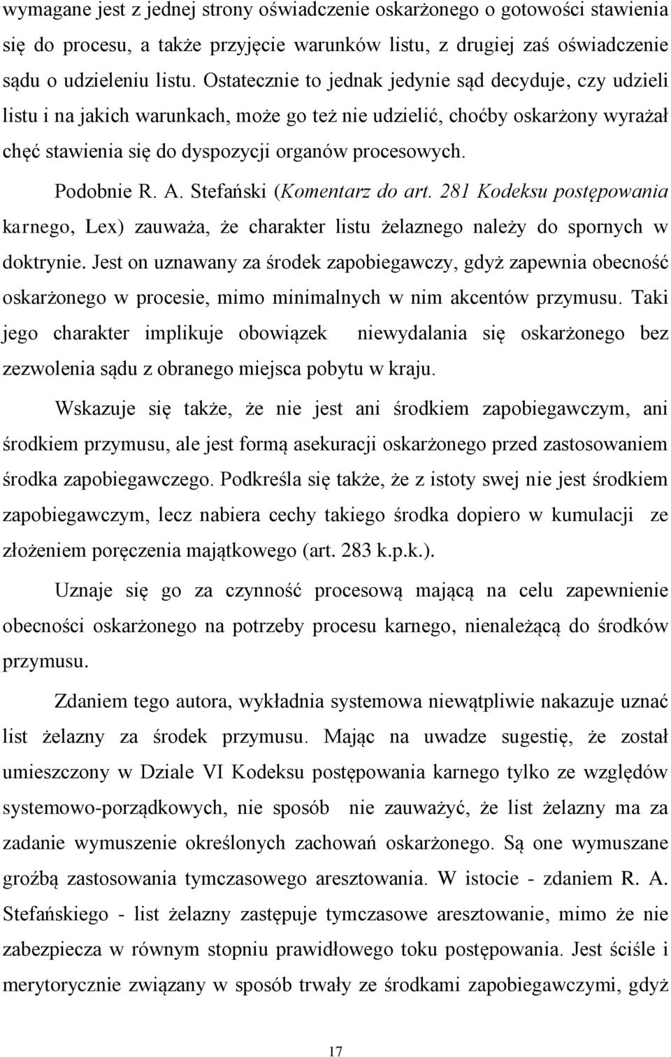 Podobnie R. A. Stefański (Komentarz do art. 281 Kodeksu postępowania karnego, Lex) zauważa, że charakter listu żelaznego należy do spornych w doktrynie.