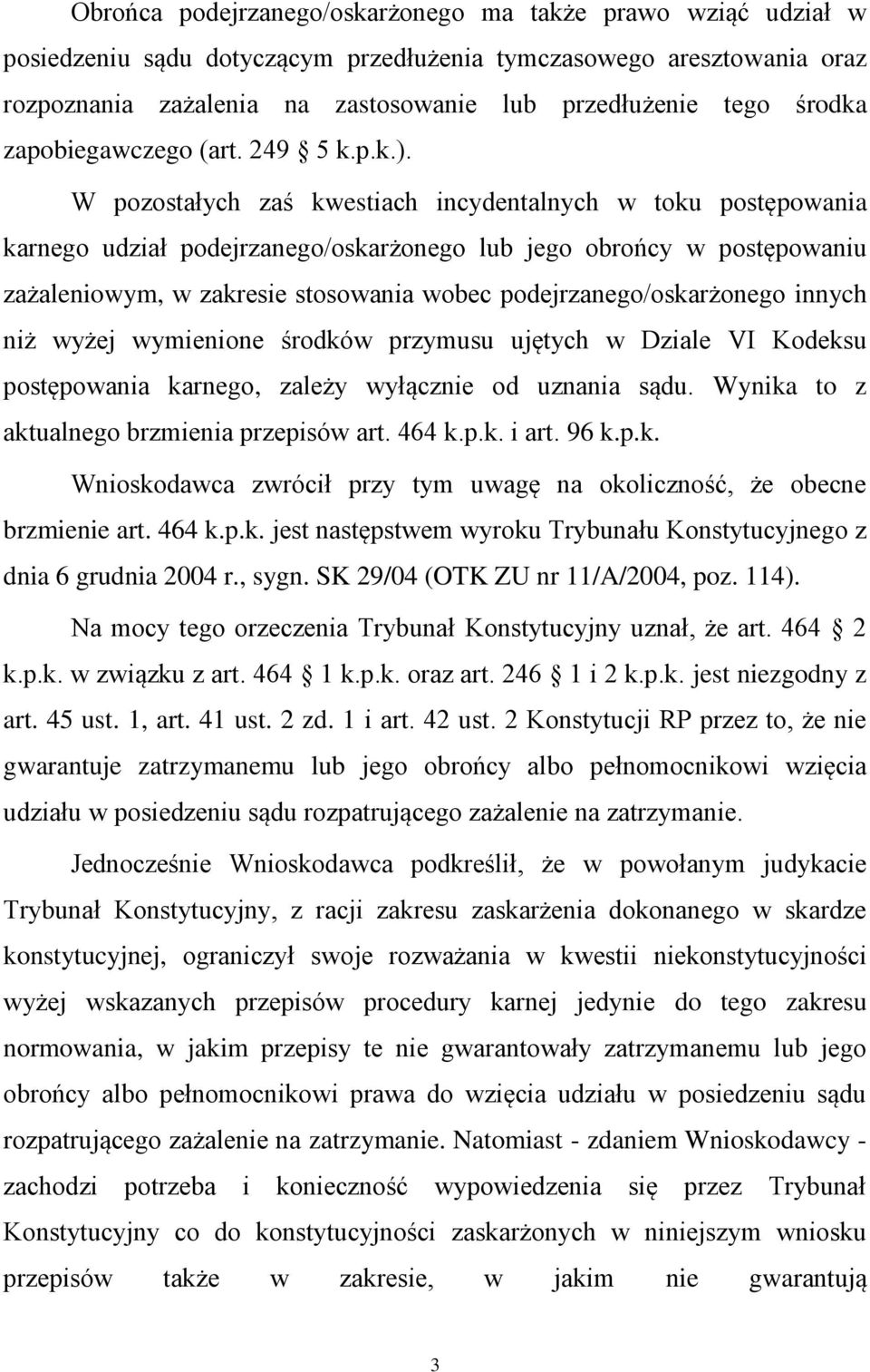 W pozostałych zaś kwestiach incydentalnych w toku postępowania karnego udział podejrzanego/oskarżonego lub jego obrońcy w postępowaniu zażaleniowym, w zakresie stosowania wobec