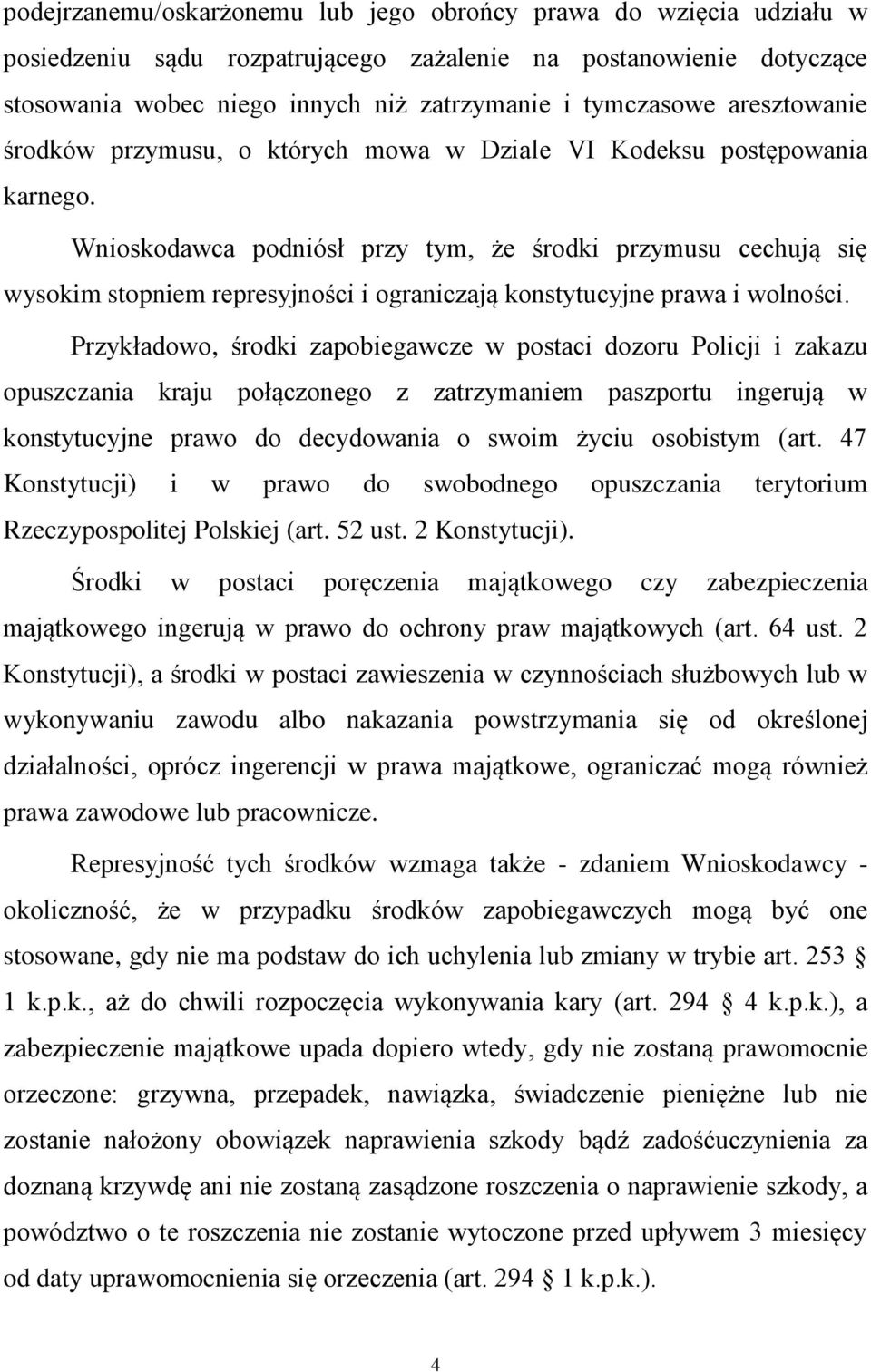 Wnioskodawca podniósł przy tym, że środki przymusu cechują się wysokim stopniem represyjności i ograniczają konstytucyjne prawa i wolności.