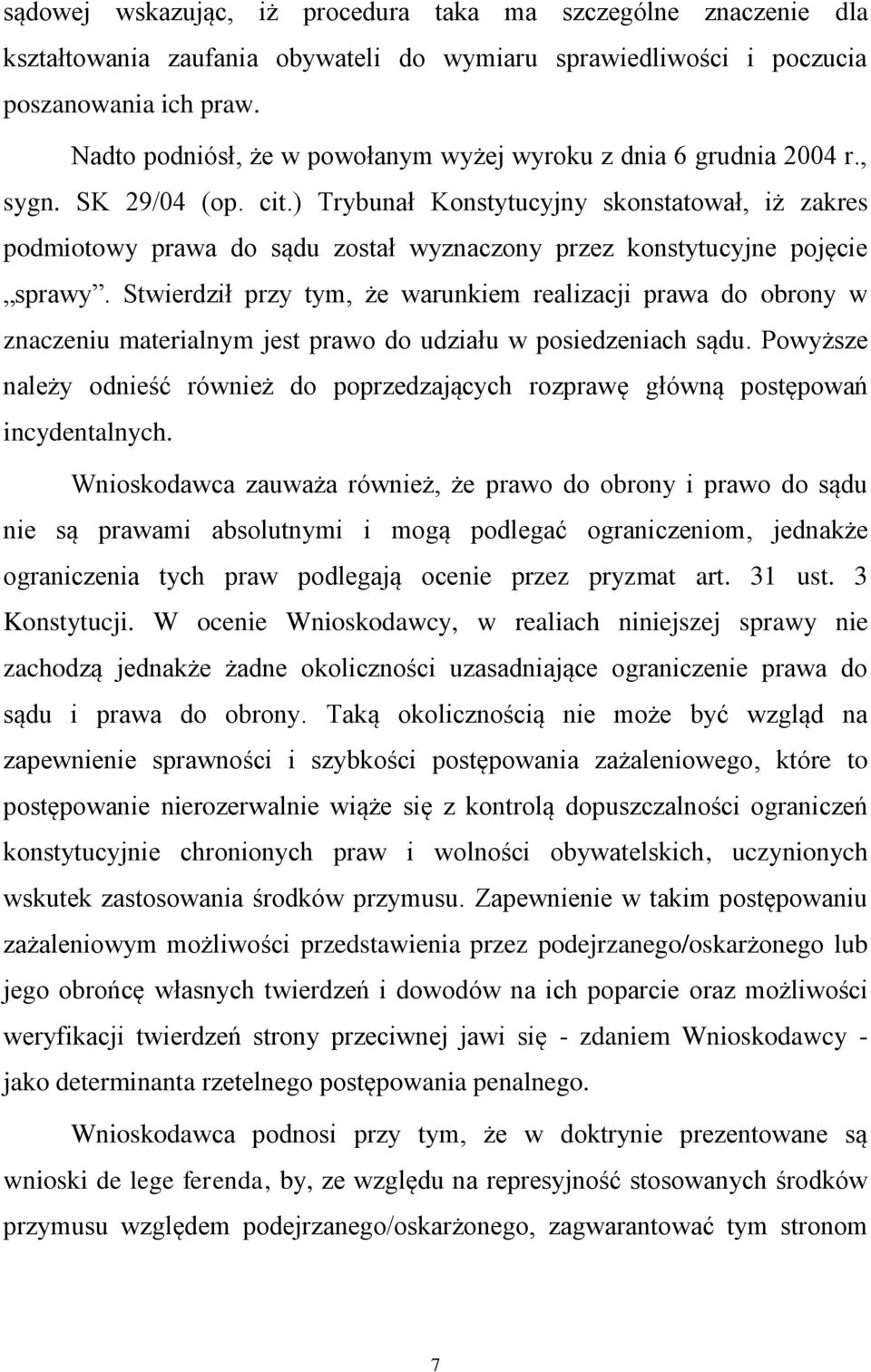 ) Trybunał Konstytucyjny skonstatował, iż zakres podmiotowy prawa do sądu został wyznaczony przez konstytucyjne pojęcie sprawy.