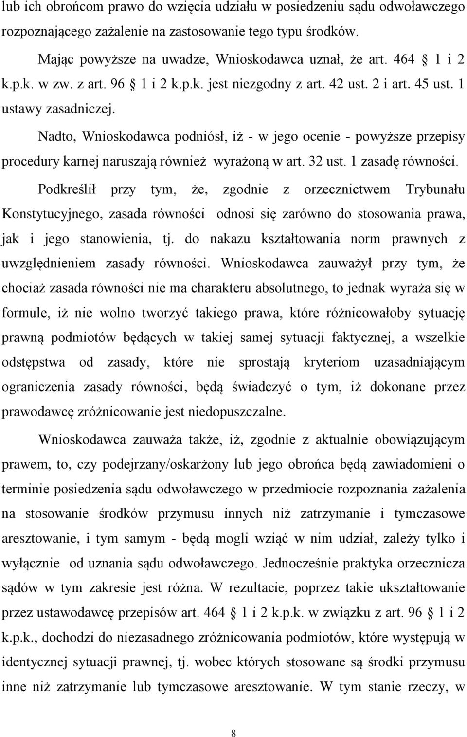 Nadto, Wnioskodawca podniósł, iż - w jego ocenie - powyższe przepisy procedury karnej naruszają również wyrażoną w art. 32 ust. 1 zasadę równości.