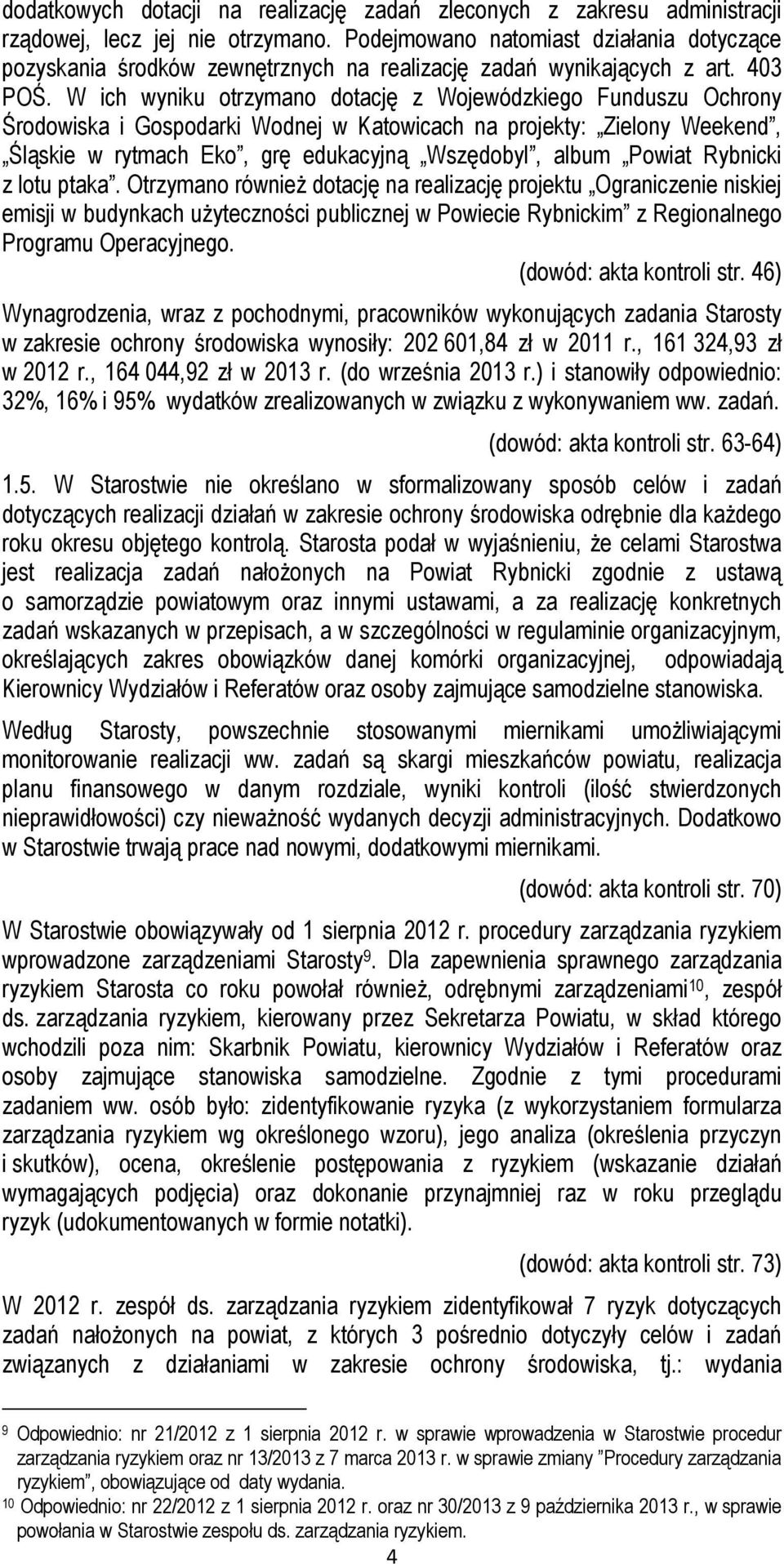 W ich wyniku otrzymano dotację z Wojewódzkiego Funduszu Ochrony Środowiska i Gospodarki Wodnej w Katowicach na projekty: Zielony Weekend, Śląskie w rytmach Eko, grę edukacyjną Wszędobyl, album Powiat