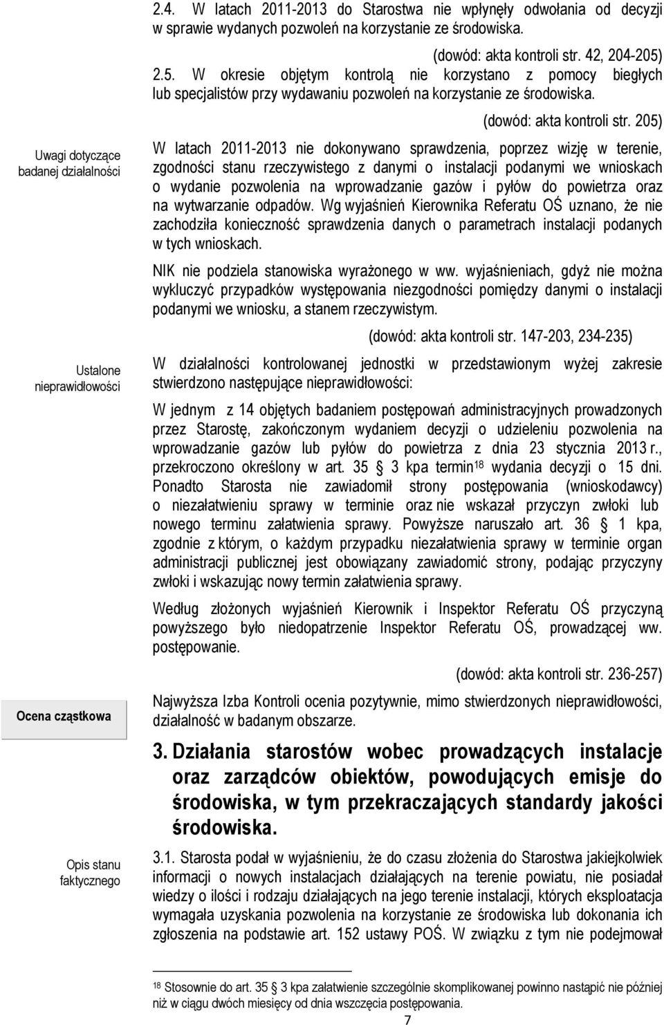 2.5. W okresie objętym kontrolą nie korzystano z pomocy biegłych lub specjalistów przy wydawaniu pozwoleń na korzystanie ze środowiska. (dowód: akta kontroli str.