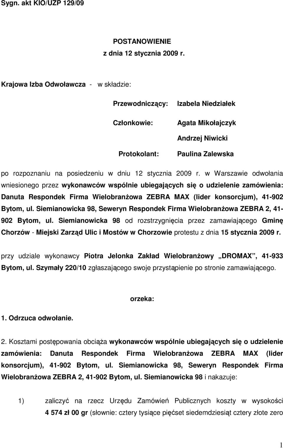 2009 r. w Warszawie odwołania wniesionego przez wykonawców wspólnie ubiegających się o udzielenie zamówienia: Danuta Respondek Firma WielobranŜowa ZEBRA MAX (lider konsorcjum), 41-902 Bytom, ul.