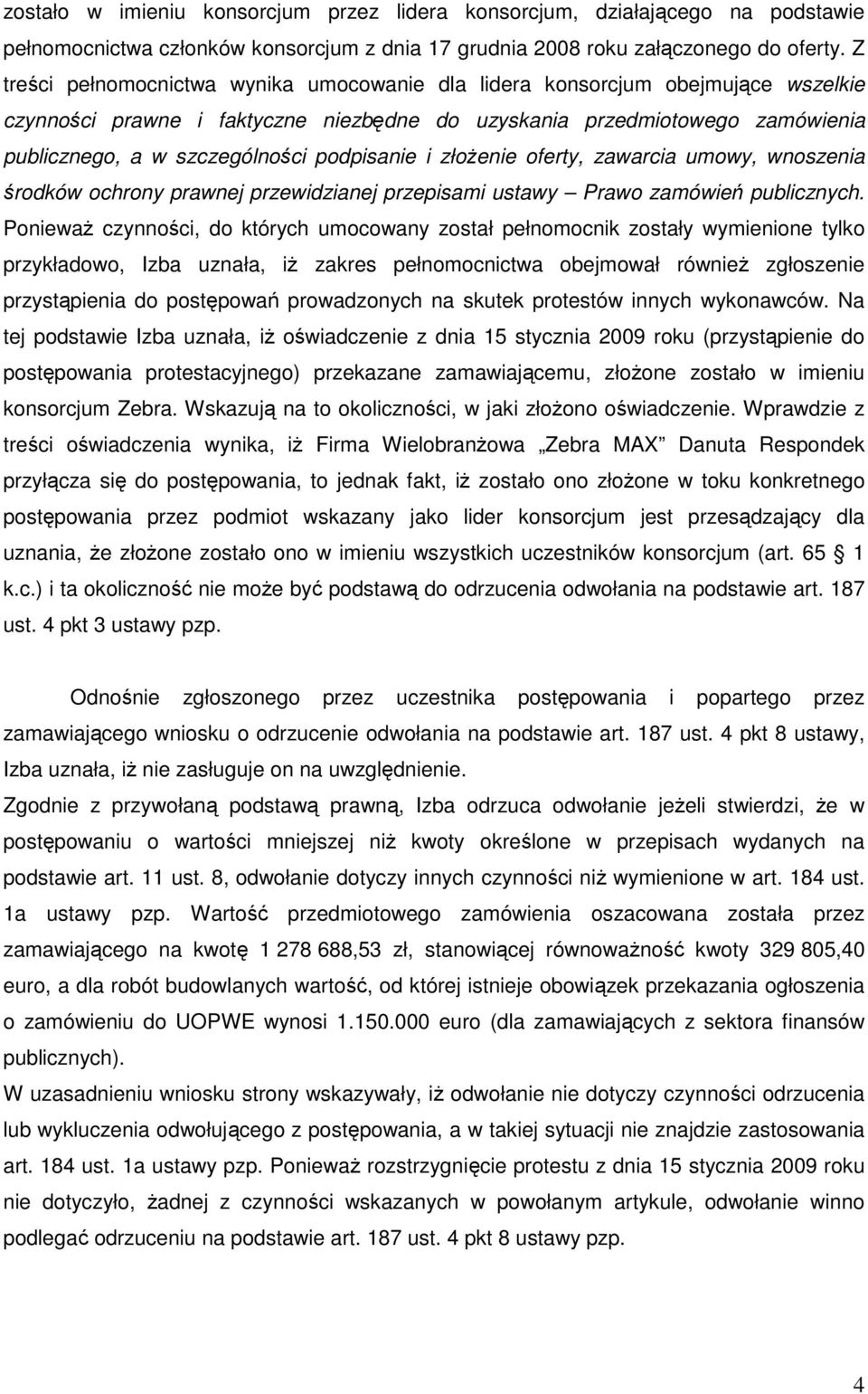 podpisanie i złoŝenie oferty, zawarcia umowy, wnoszenia środków ochrony prawnej przewidzianej przepisami ustawy Prawo zamówień publicznych.