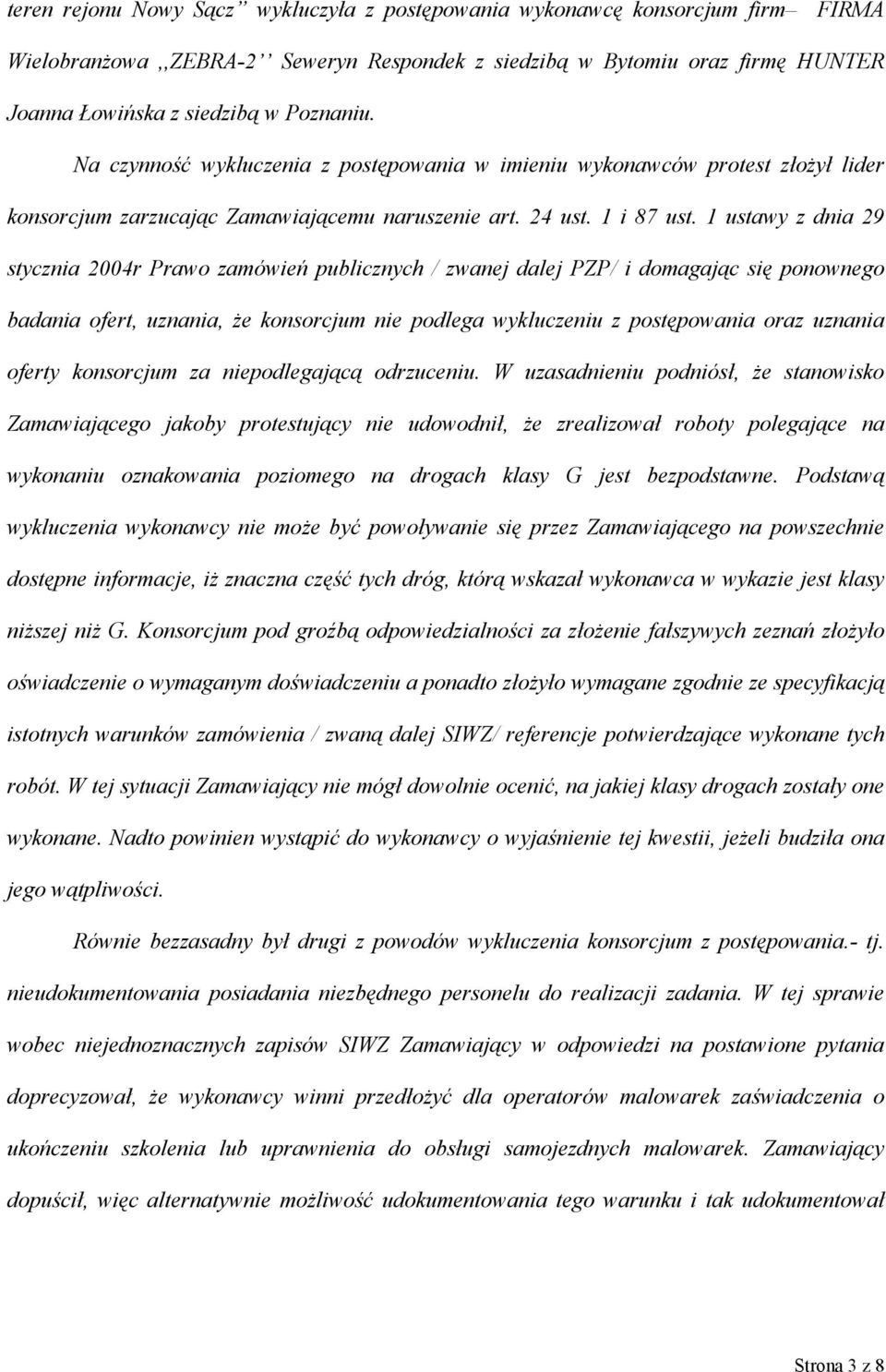1 ustawy z dnia 29 stycznia 2004r Prawo zamówień publicznych / zwanej dalej PZP/ i domagając się ponownego badania ofert, uznania, że konsorcjum nie podlega wykluczeniu z postępowania oraz uznania