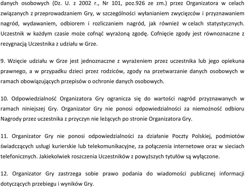 statystycznych. Uczestnik w każdym czasie może cofnąć wyrażoną zgodę. Cofnięcie zgody jest równoznaczne z rezygnacją Uczestnika z udziału w Grze. 9.