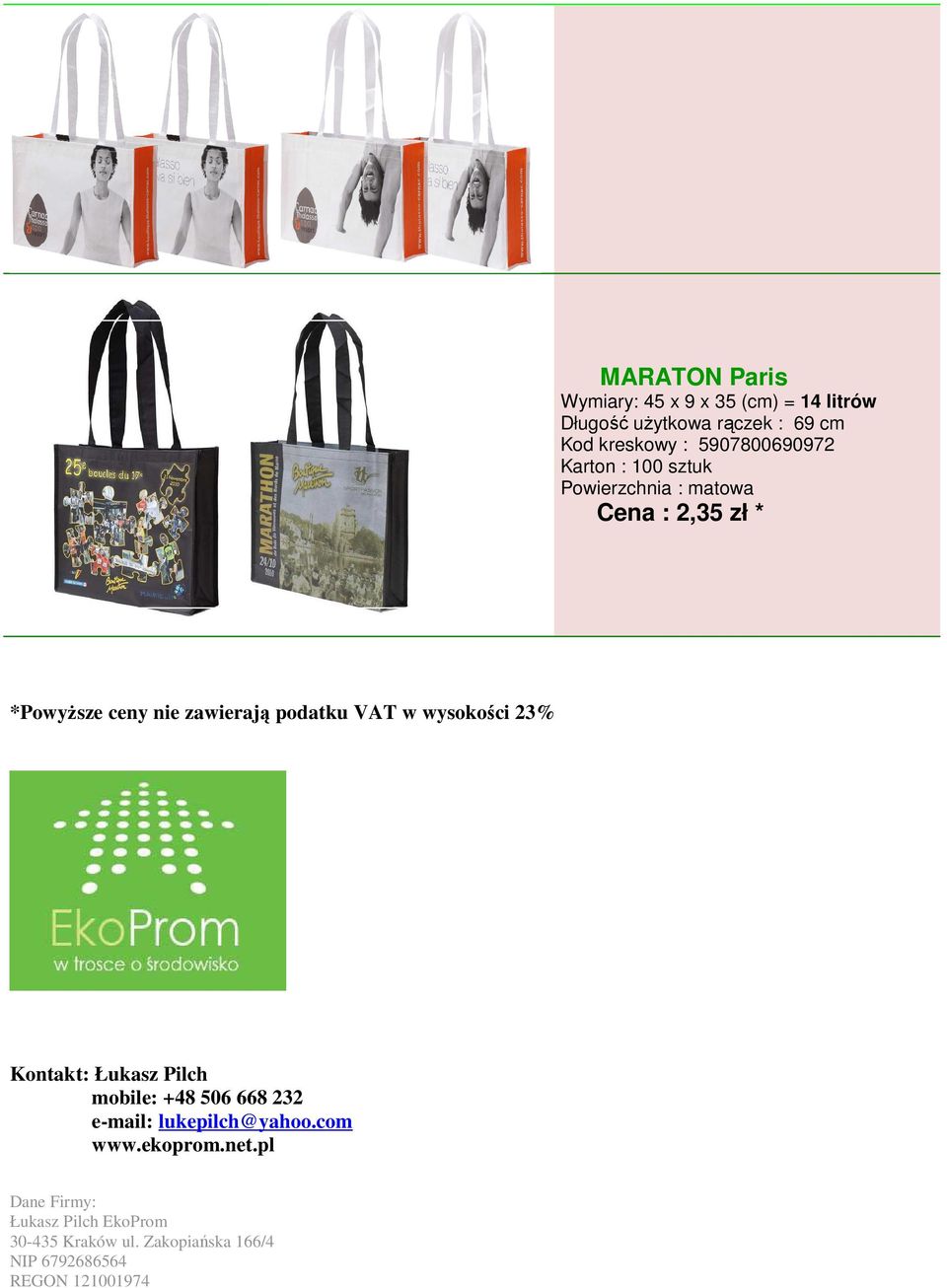 wysokości 23% Kontakt: Łukasz Pilch mobile: +48 506 668 232 e-mail: lukepilch@yahoo.com www.ekoprom.