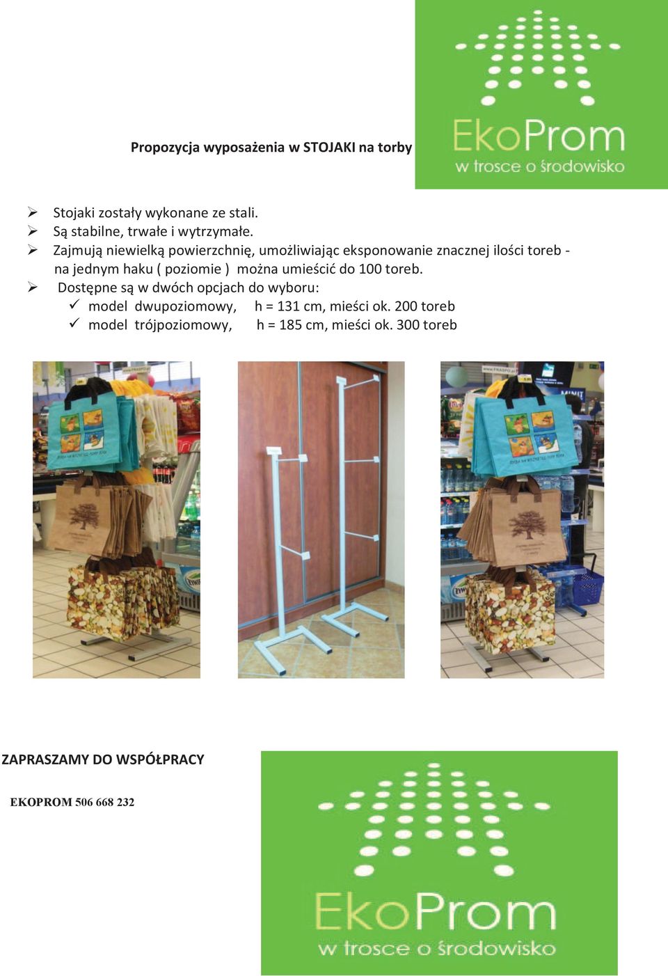 Dostępne są w dwóch opcjach do wyboru: ü model dwupoziomowy, h = 131 cm, mieści ok. 200 toreb ü model trójpoziomowy, h = 185 cm, mieści ok.