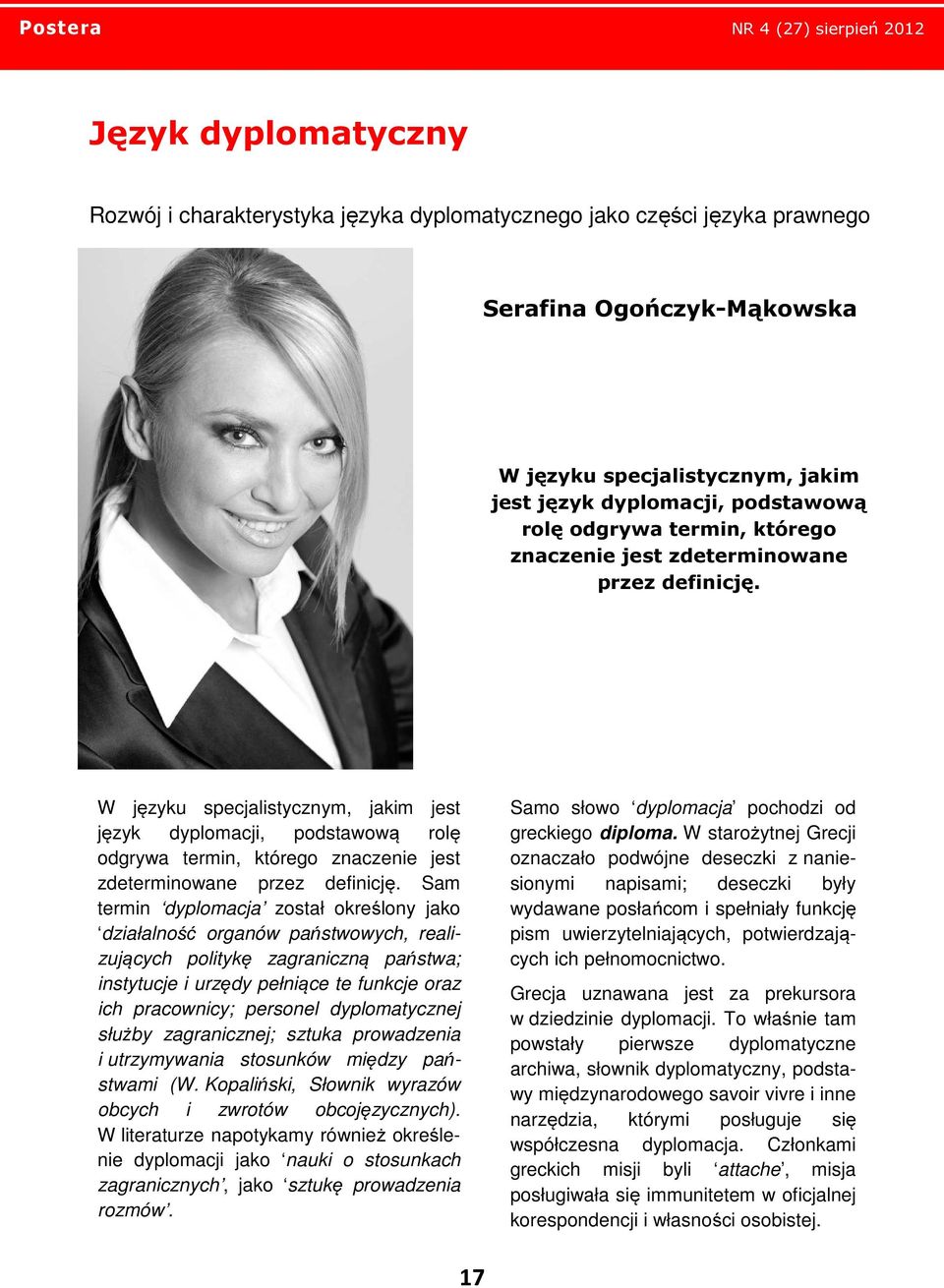 W języku specjalistycznym, jakim jest język dyplomacji, podstawową rolę  Sam termin dyplomacja został określony jako działalność organów państwowych, realizujących politykę zagraniczną państwa;