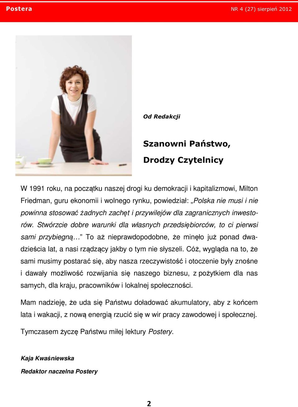 Stwórzcie dobre warunki dla własnych przedsiębiorców, to ci pierwsi sami przybiegną To aż nieprawdopodobne, że minęło już ponad dwadzieścia lat, a nasi rządzący jakby o tym nie słyszeli.