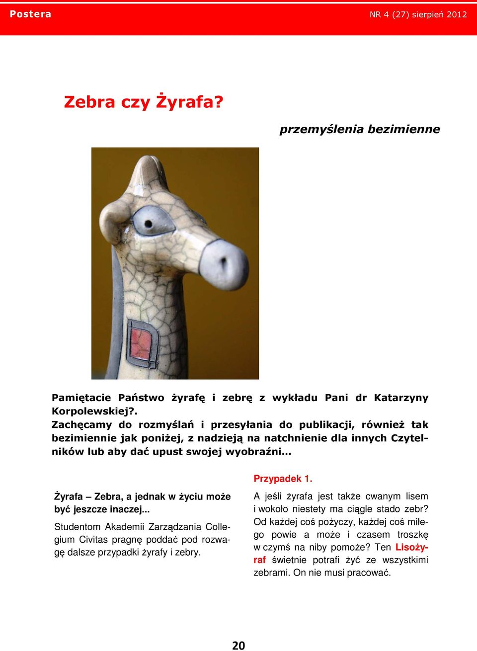 Przypadek 1. Żyrafa Zebra, a jednak w życiu może być jeszcze inaczej... Studentom Akademii Zarządzania Collegium Civitas pragnę poddać pod rozwagę dalsze przypadki żyrafy i zebry.