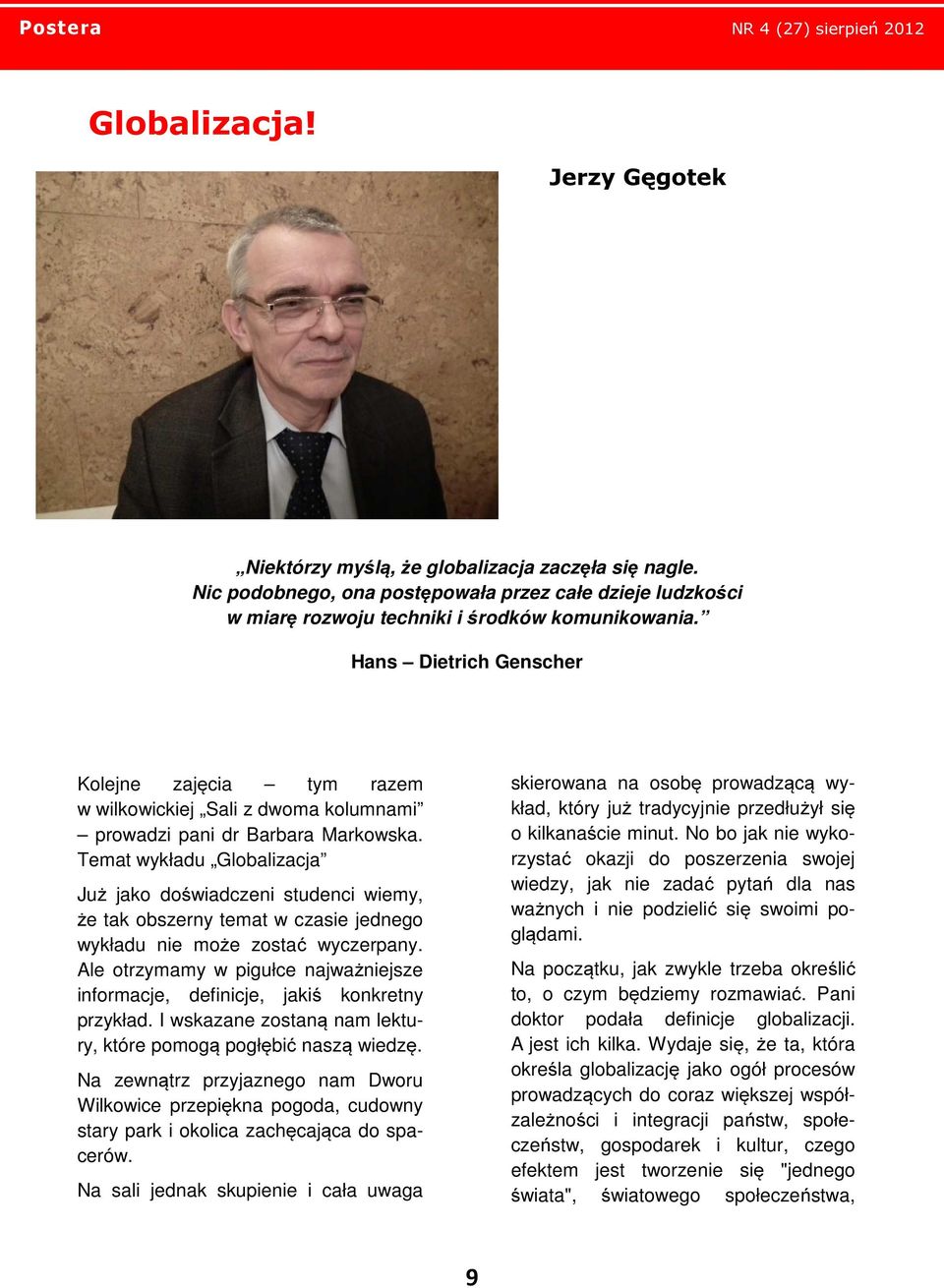 Temat wykładu Globalizacja Już jako doświadczeni studenci wiemy, że tak obszerny temat w czasie jednego wykładu nie może zostać wyczerpany.