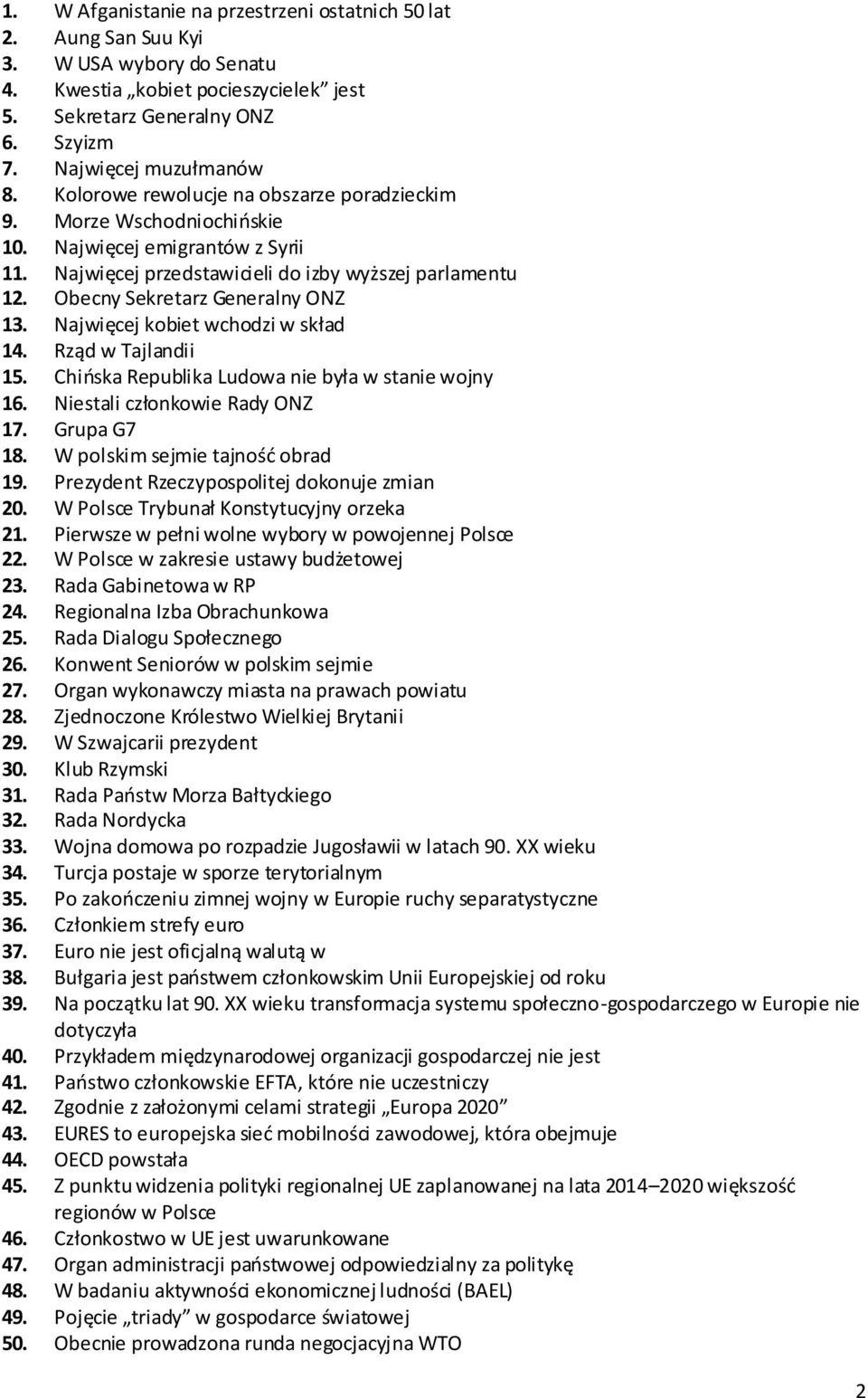 Najwięcej kobiet wchodzi w skład 14. Rząd w Tajlandii 15. Chińska Republika Ludowa nie była w stanie wojny 16. Niestali członkowie Rady ONZ 17. Grupa G7 18. W polskim sejmie tajność obrad 19.