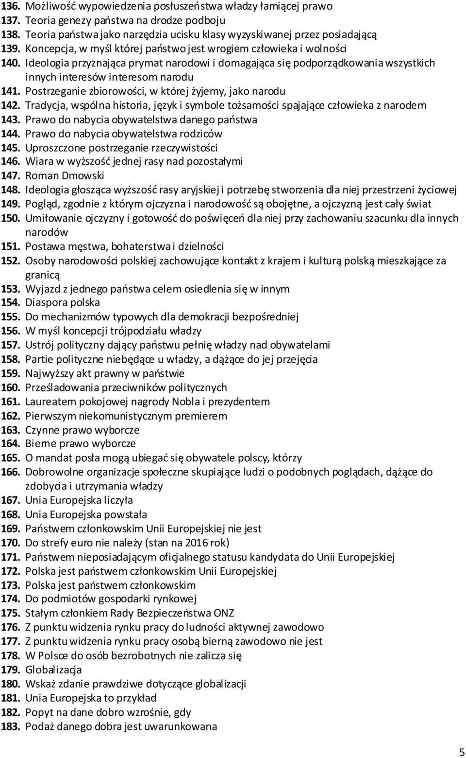Postrzeganie zbiorowości, w której żyjemy, jako narodu 142. Tradycja, wspólna historia, język i symbole tożsamości spajające człowieka z narodem 143. Prawo do nabycia obywatelstwa danego państwa 144.