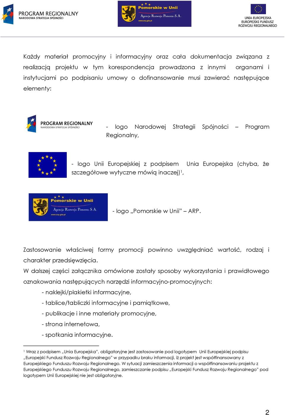 logo Pomorskie w Unii ARP. Zastosowanie właściwej formy promocji powinno uwzględniać wartość, rodzaj i charakter przedsięwzięcia.