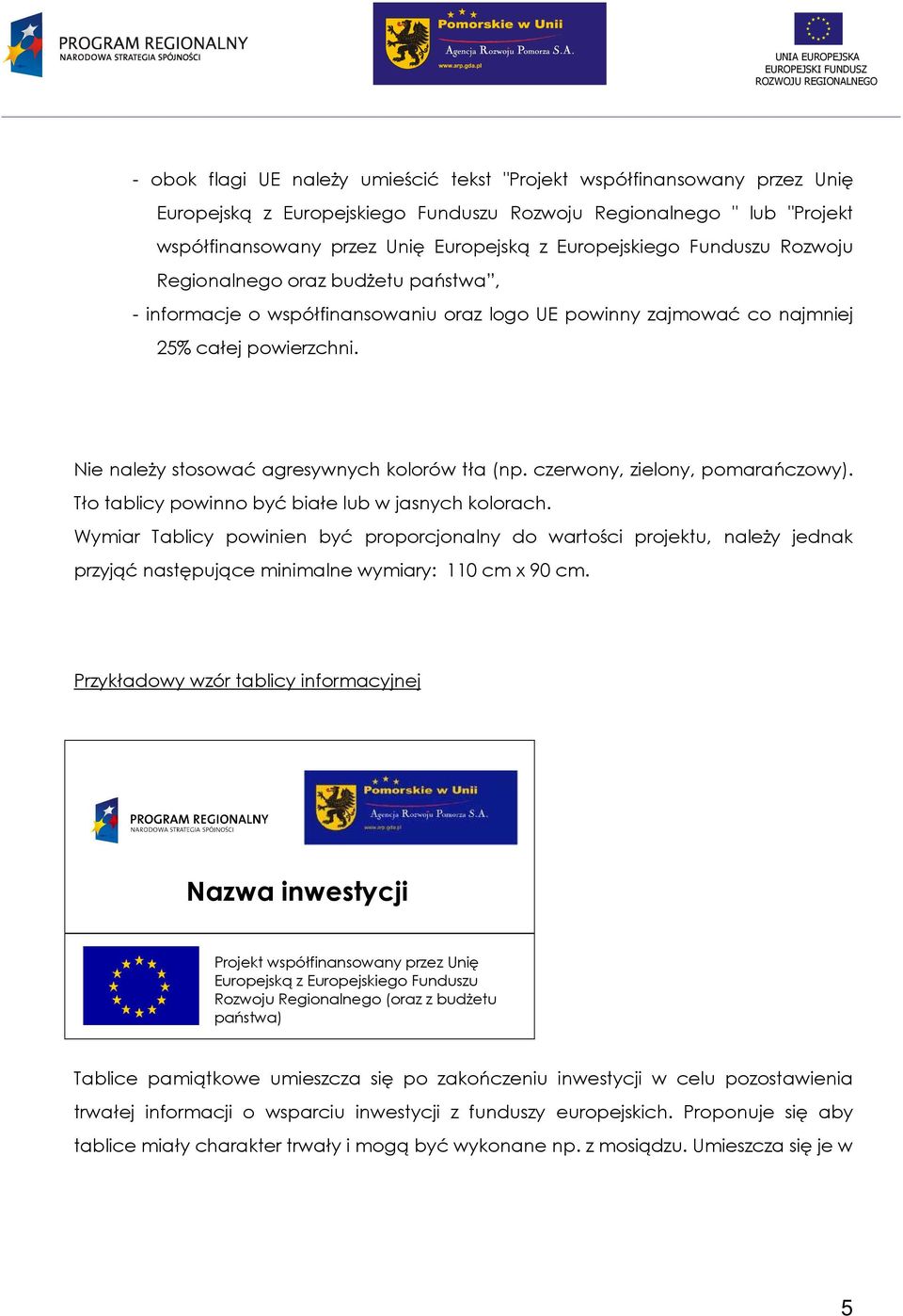 Nie naleŝy stosować agresywnych kolorów tła (np. czerwony, zielony, pomarańczowy). Tło tablicy powinno być białe lub w jasnych kolorach.