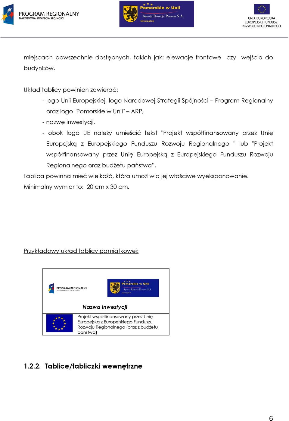 tekst "Projekt współfinansowany przez Unię Europejską z Europejskiego Funduszu Rozwoju Regionalnego " lub "Projekt współfinansowany przez Unię Europejską z Europejskiego Funduszu Rozwoju Regionalnego