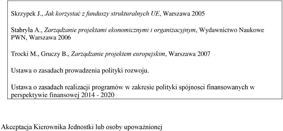 , Zarządzanie projektem europejskim, Warszawa 2007 Ustawa o zasadach prowadzenia polityki rozwoju.