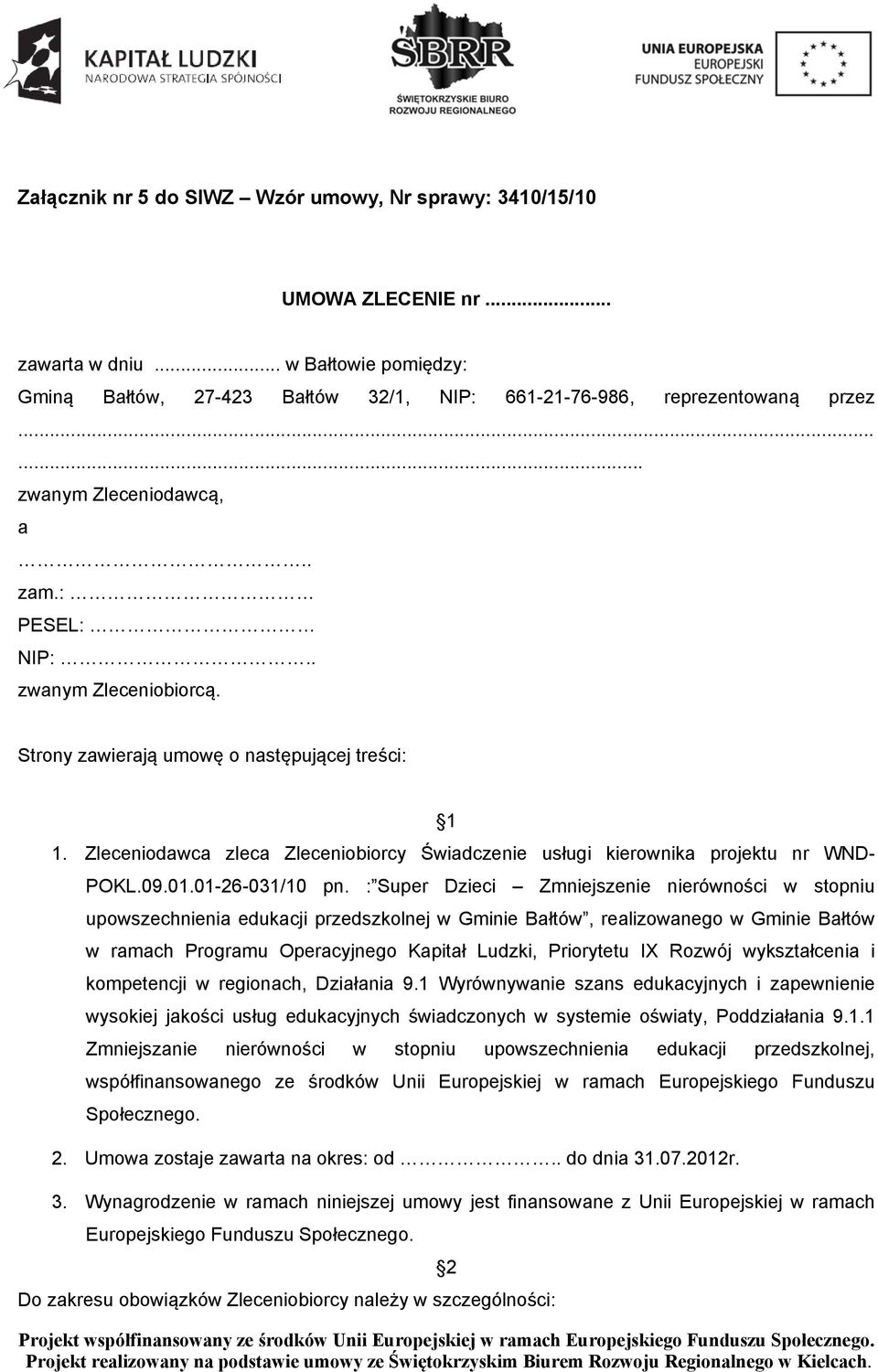 Zleceniodawca zleca Zleceniobiorcy Świadczenie usługi kierownika projektu nr WND- POKL.09.01.01-26-031/10 pn.