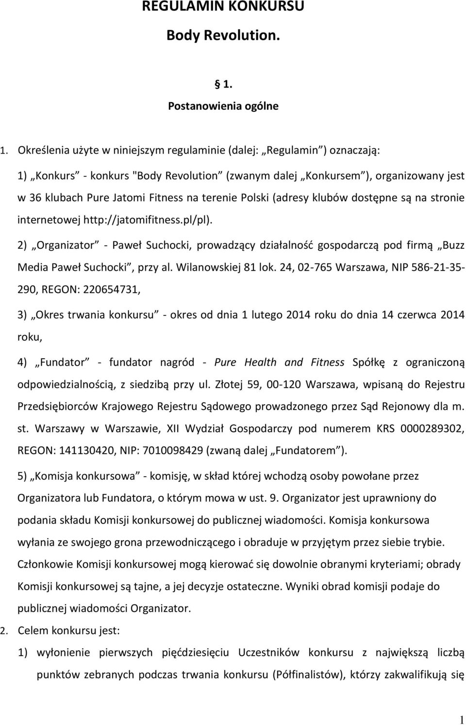 Polski (adresy klubów dostępne są na stronie internetowej http://jatomifitness.pl/pl). 2) Organizator - Paweł Suchocki, prowadzący działalność gospodarczą pod firmą Buzz Media Paweł Suchocki, przy al.
