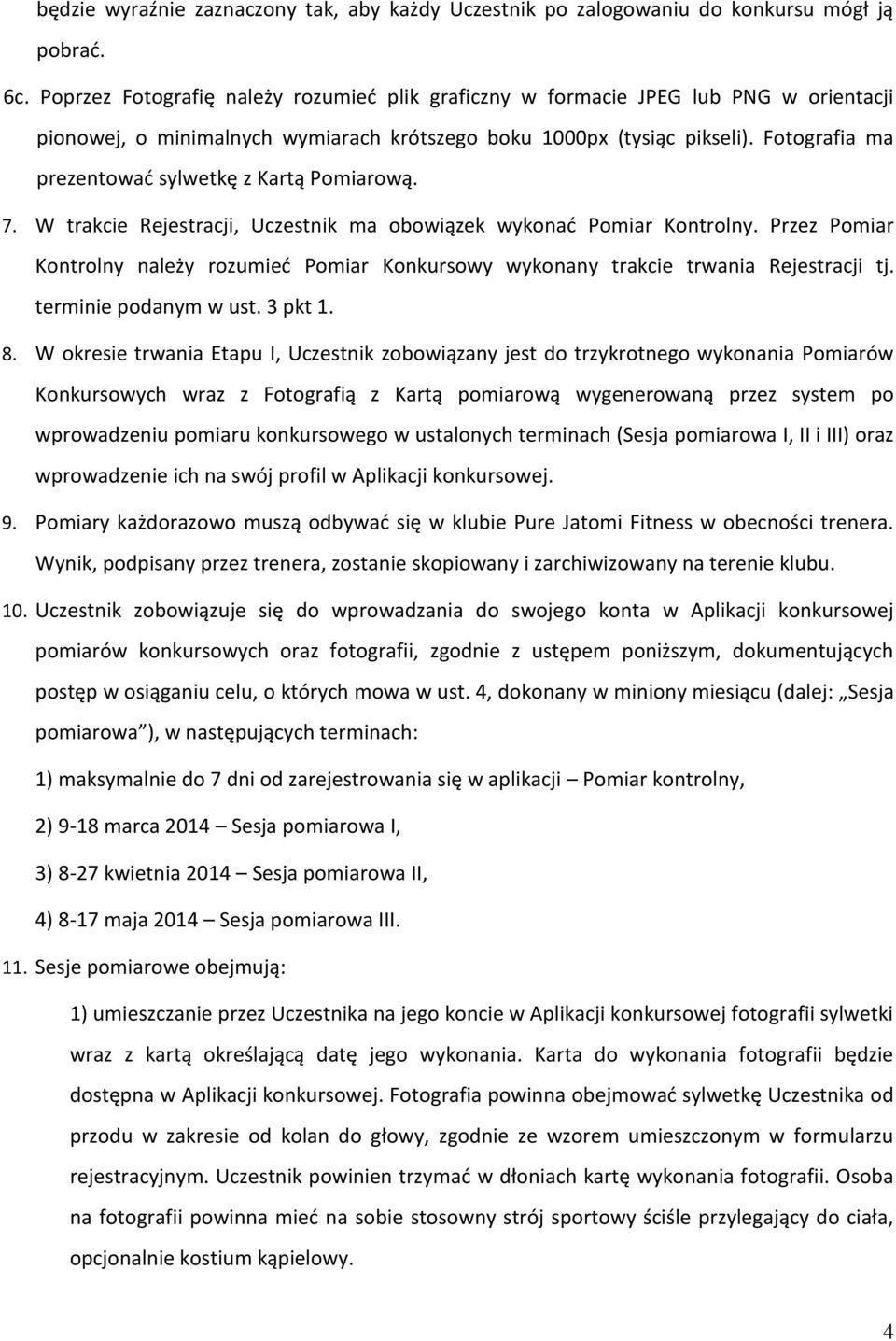 Fotografia ma prezentować sylwetkę z Kartą Pomiarową. 7. W trakcie Rejestracji, Uczestnik ma obowiązek wykonać Pomiar Kontrolny.