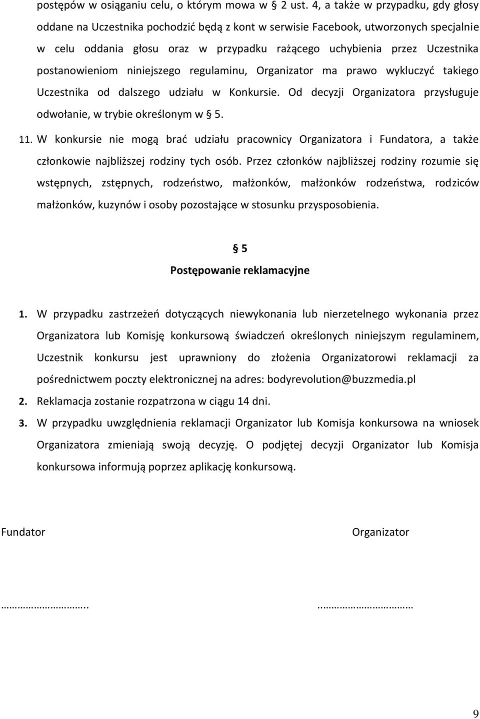postanowieniom niniejszego regulaminu, Organizator ma prawo wykluczyć takiego Uczestnika od dalszego udziału w Konkursie. Od decyzji Organizatora przysługuje odwołanie, w trybie określonym w 5. 11.