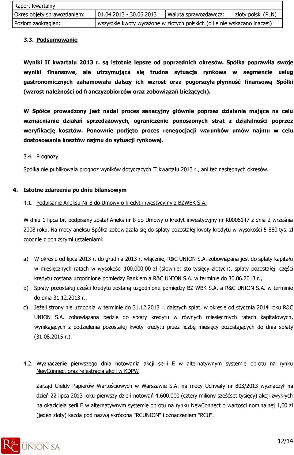 należności od franczyzobiorców oraz zobowiązań bieżących).