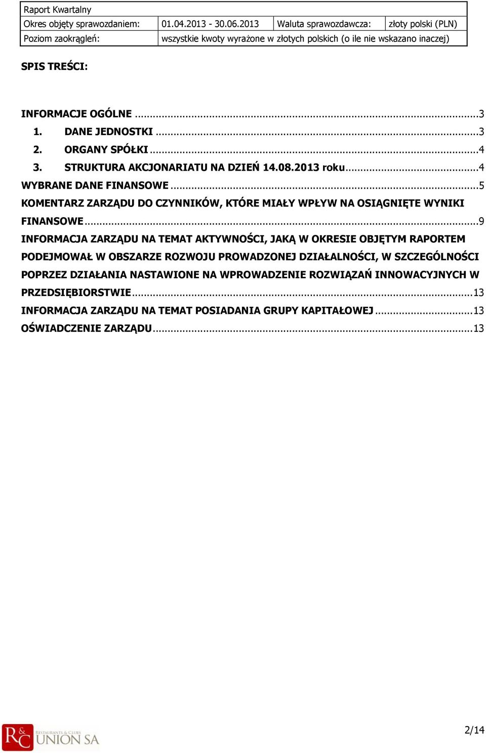 .. 9 INFORMACJA ZARZĄDU NA TEMAT AKTYWNOŚCI, JAKĄ W OKRESIE OBJĘTYM RAPORTEM PODEJMOWAŁ W OBSZARZE ROZWOJU PROWADZONEJ DZIAŁALNOŚCI, W