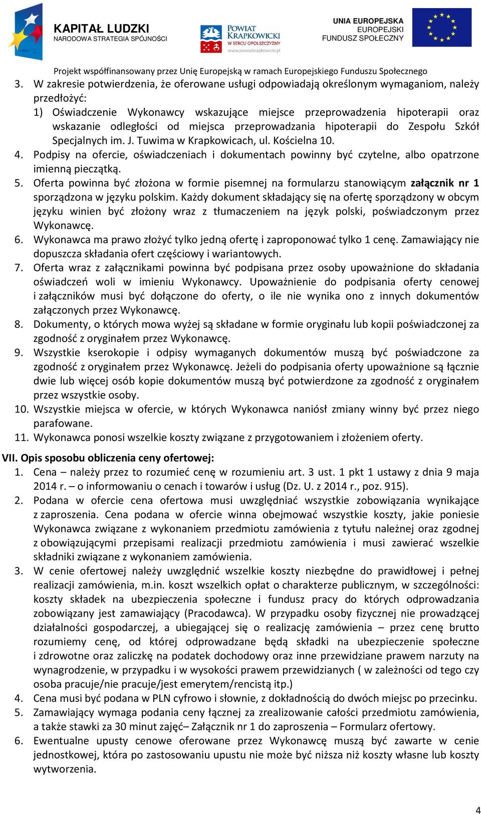 Podpisy na ofercie, oświadczeniach i dokumentach powinny być czytelne, albo opatrzone imienną pieczątką. 5.