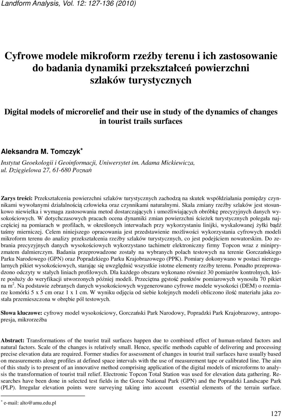 of the dynamics of changes in tourist trails surfaces Aleksandra M. Tomczyk Instytut Geoekologii i Geoinformacji, Uniwersytet im. Adama Mickiewicza, ul.