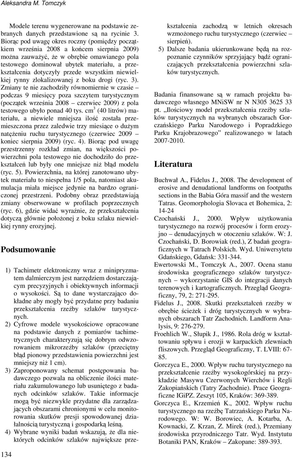 przede wszystkim niewielkiej rynny zlokalizowanej z boku drogi (ryc. 3).