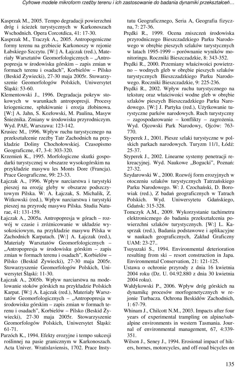 ), Materiały Warsztatów Geomorfologicznych Antropopresja w środowisku górskim zapis zmian w formach terenu i osadach, Korbielów Pilsko (Beskid śywiecki), 27-30 maja 2005r.