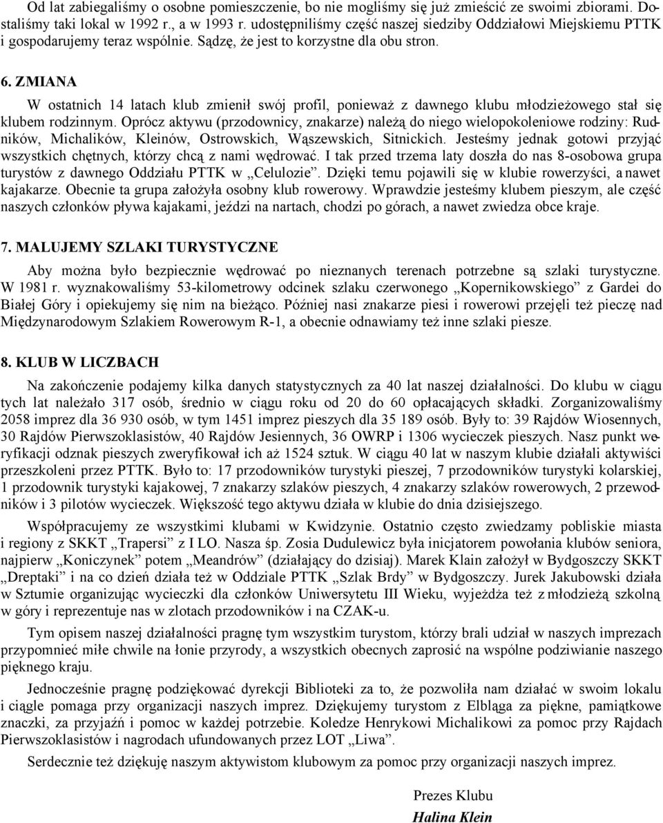 ZMIANA W ostatnich 14 latach klub zmienił swój profil, ponieważ z dawnego klubu młodzieżowego stał się klubem rodzinnym.