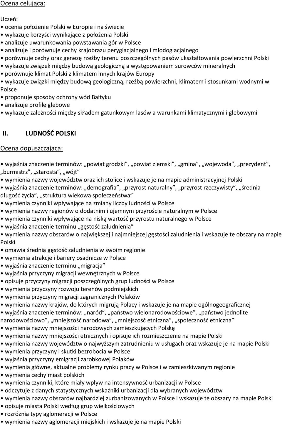 występowaniem surowców mineralnych porównuje klimat Polski z klimatem innych krajów Europy wykazuje związki między budową geologiczną, rzeźbą powierzchni, klimatem i stosunkami wodnymi w Polsce
