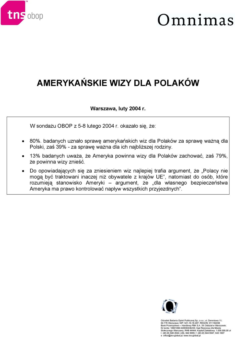 13% badanych uważa, że Ameryka powinna wizy dla Polaków zachować, zaś 79%, że powinna wizy znieść.